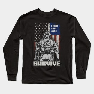 US Soldier & Veteran: I Fight, Save And I Survive Long Sleeve T-Shirt